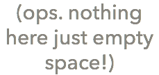 (ops. nothing here just empty space!)
